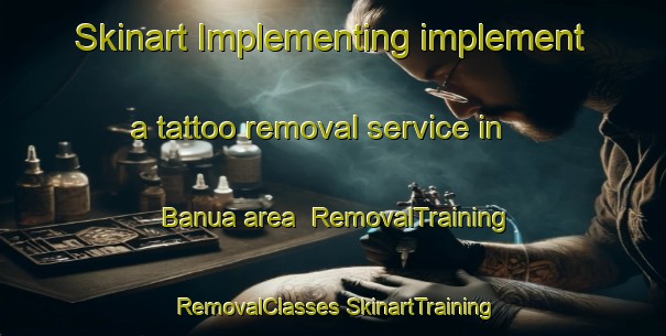 Skinart Implementing implement a tattoo removal service in Banua area | #RemovalTraining #RemovalClasses #SkinartTraining-Philippines