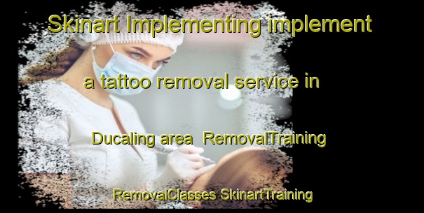 Skinart Implementing implement a tattoo removal service in Ducaling area | #RemovalTraining #RemovalClasses #SkinartTraining-Philippines