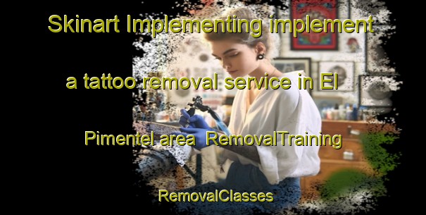 Skinart Implementing implement a tattoo removal service in El Pimentel area | RemovalTraining | RemovalClasses | SkinartTraining-Philippines