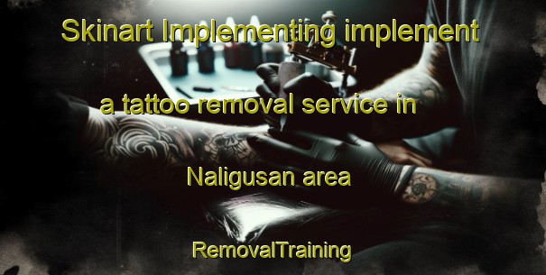 Skinart Implementing implement a tattoo removal service in Naligusan area | RemovalTraining | RemovalClasses | SkinartTraining-Philippines