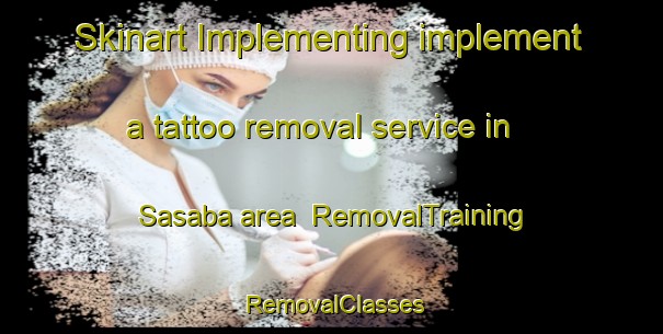 Skinart Implementing implement a tattoo removal service in Sasaba area | RemovalTraining | RemovalClasses | SkinartTraining-Philippines