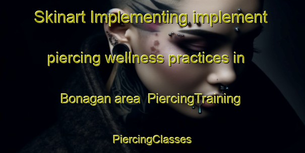 Skinart Implementing implement piercing wellness practices in Bonagan area | #PiercingTraining #PiercingClasses #SkinartTraining-Philippines