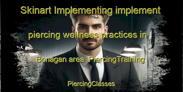 Skinart Implementing implement piercing wellness practices in Bonagan area | #PiercingTraining #PiercingClasses #SkinartTraining-Philippines