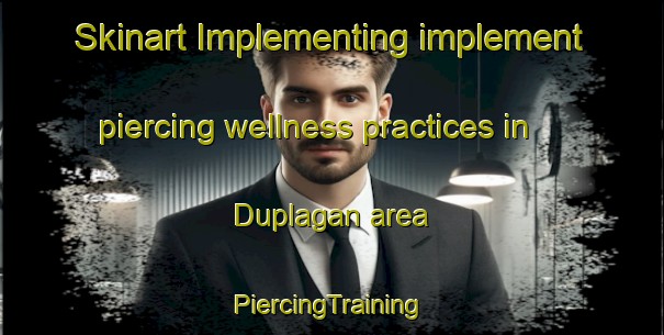 Skinart Implementing implement piercing wellness practices in Duplagan area | #PiercingTraining #PiercingClasses #SkinartTraining-Philippines