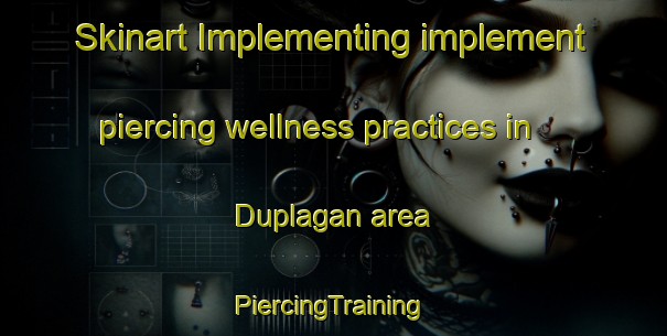 Skinart Implementing implement piercing wellness practices in Duplagan area | #PiercingTraining #PiercingClasses #SkinartTraining-Philippines