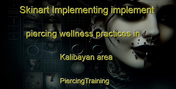 Skinart Implementing implement piercing wellness practices in Kalibayan area | PiercingTraining | PiercingClasses | SkinartTraining-Philippines