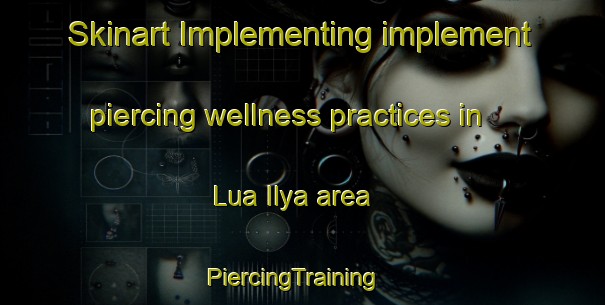 Skinart Implementing implement piercing wellness practices in Lua Ilya area | PiercingTraining | PiercingClasses | SkinartTraining-Philippines