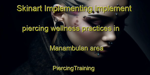 Skinart Implementing implement piercing wellness practices in Manambulan area | #PiercingTraining #PiercingClasses #SkinartTraining-Philippines