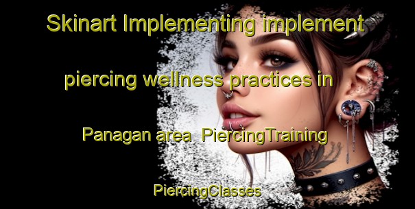 Skinart Implementing implement piercing wellness practices in Panagan area | #PiercingTraining #PiercingClasses #SkinartTraining-Philippines