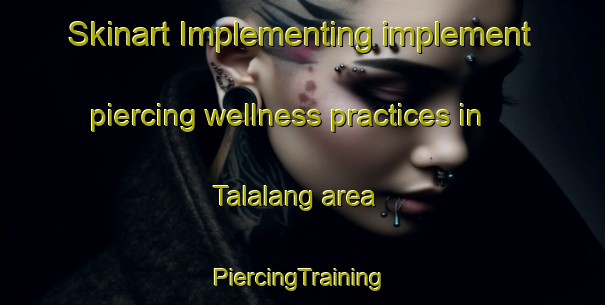 Skinart Implementing implement piercing wellness practices in Talalang area | #PiercingTraining #PiercingClasses #SkinartTraining-Philippines