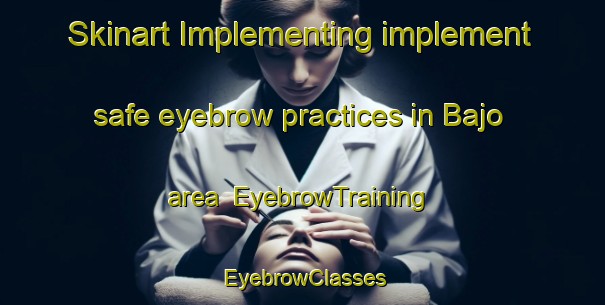 Skinart Implementing implement safe eyebrow practices in Bajo area | EyebrowTraining | EyebrowClasses | SkinartTraining-Philippines