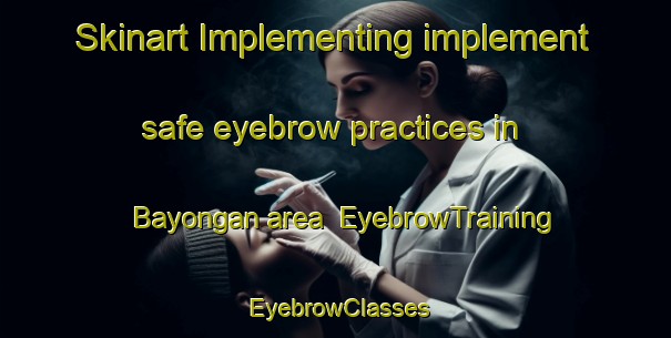 Skinart Implementing implement safe eyebrow practices in Bayongan area | EyebrowTraining | EyebrowClasses | SkinartTraining-Philippines