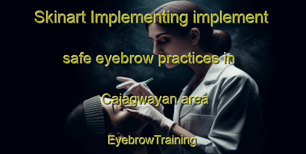 Skinart Implementing implement safe eyebrow practices in Cajagwayan area | EyebrowTraining | EyebrowClasses | SkinartTraining-Philippines