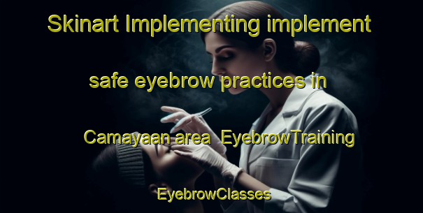 Skinart Implementing implement safe eyebrow practices in Camayaan area | EyebrowTraining | EyebrowClasses | SkinartTraining-Philippines