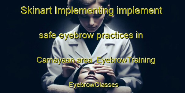 Skinart Implementing implement safe eyebrow practices in Camayaan area | EyebrowTraining | EyebrowClasses | SkinartTraining-Philippines
