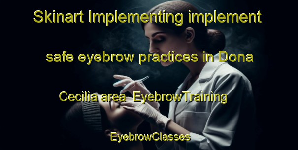 Skinart Implementing implement safe eyebrow practices in Dona Cecilia area | EyebrowTraining | EyebrowClasses | SkinartTraining-Philippines