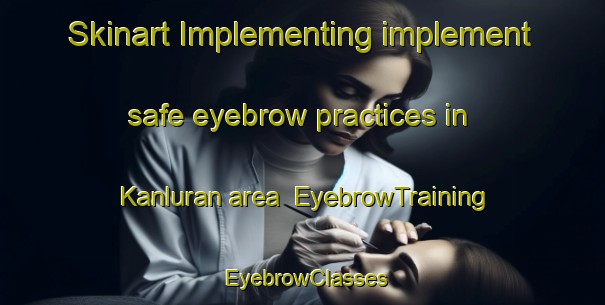 Skinart Implementing implement safe eyebrow practices in Kanluran area | EyebrowTraining | EyebrowClasses | SkinartTraining-Philippines