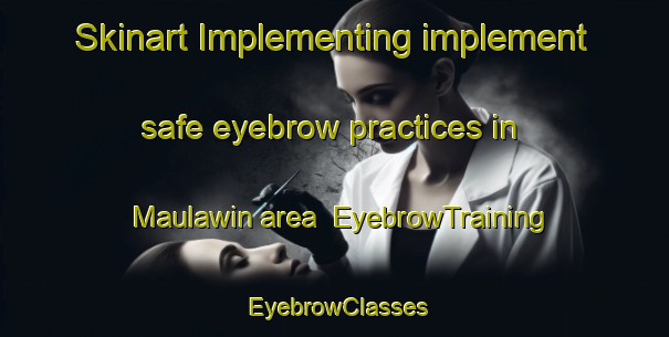Skinart Implementing implement safe eyebrow practices in Maulawin area | EyebrowTraining | EyebrowClasses | SkinartTraining-Philippines