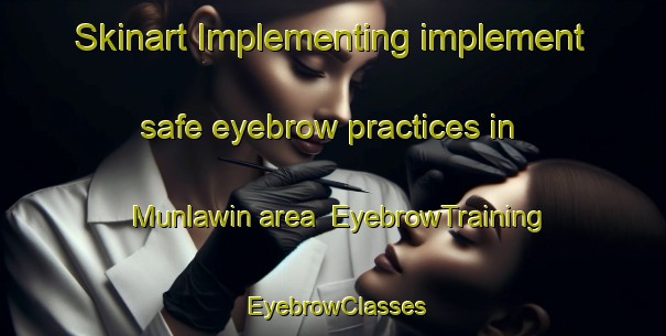 Skinart Implementing implement safe eyebrow practices in Munlawin area | EyebrowTraining | EyebrowClasses | SkinartTraining-Philippines
