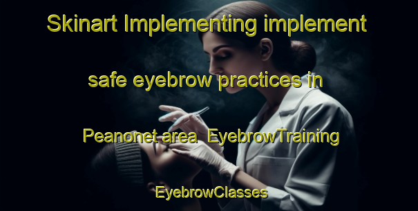 Skinart Implementing implement safe eyebrow practices in Peanonet area | EyebrowTraining | EyebrowClasses | SkinartTraining-Philippines