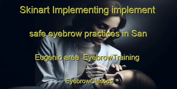 Skinart Implementing implement safe eyebrow practices in San Eugenio area | EyebrowTraining | EyebrowClasses | SkinartTraining-Philippines