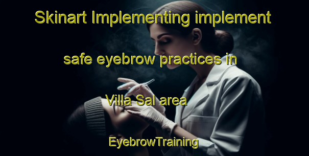 Skinart Implementing implement safe eyebrow practices in Villa Sal area | EyebrowTraining | EyebrowClasses | SkinartTraining-Philippines