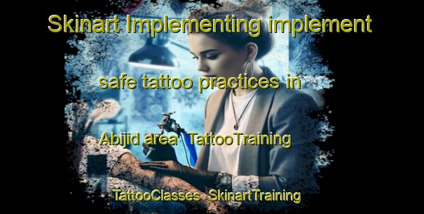 Skinart Implementing implement safe tattoo practices in Abijid area | TattooTraining | TattooClasses | SkinartTraining-Philippines