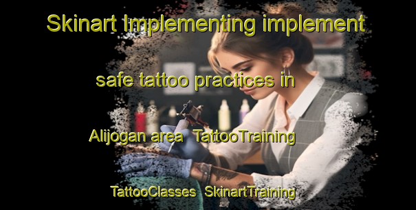 Skinart Implementing implement safe tattoo practices in Alijogan area | TattooTraining | TattooClasses | SkinartTraining-Philippines