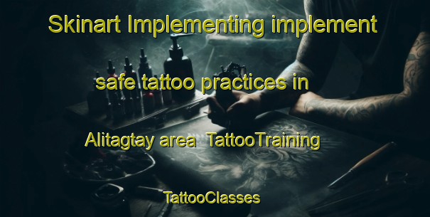 Skinart Implementing implement safe tattoo practices in Alitagtay area | TattooTraining | TattooClasses | SkinartTraining-Philippines