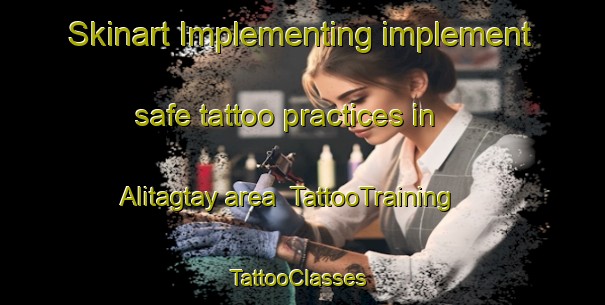 Skinart Implementing implement safe tattoo practices in Alitagtay area | TattooTraining | TattooClasses | SkinartTraining-Philippines