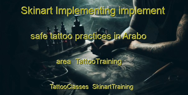 Skinart Implementing implement safe tattoo practices in Arabo area | TattooTraining | TattooClasses | SkinartTraining-Philippines