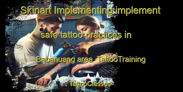 Skinart Implementing implement safe tattoo practices in Babanuang area | TattooTraining | TattooClasses | SkinartTraining-Philippines