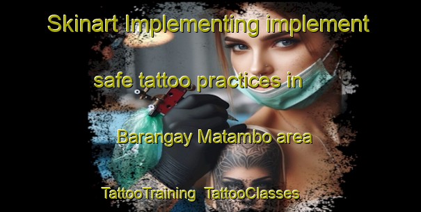 Skinart Implementing implement safe tattoo practices in Barangay Matambo area | TattooTraining | TattooClasses | SkinartTraining-Philippines