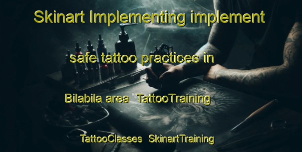 Skinart Implementing implement safe tattoo practices in Bilabila area | TattooTraining | TattooClasses | SkinartTraining-Philippines
