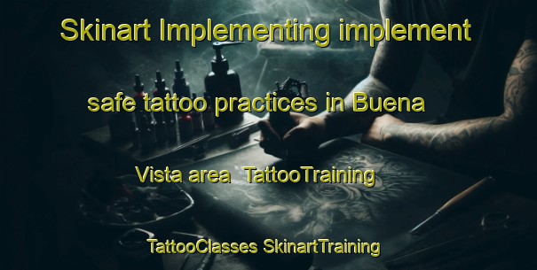 Skinart Implementing implement safe tattoo practices in Buena Vista area | #TattooTraining #TattooClasses #SkinartTraining-Philippines