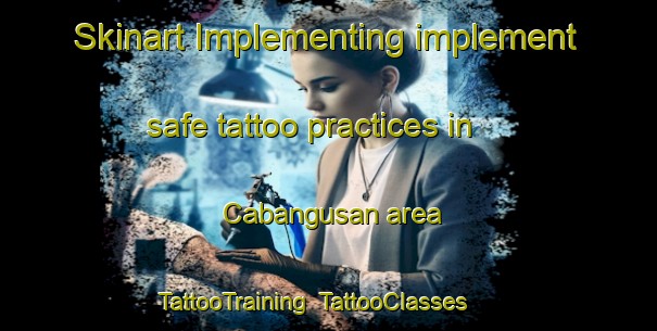 Skinart Implementing implement safe tattoo practices in Cabangusan area | TattooTraining | TattooClasses | SkinartTraining-Philippines