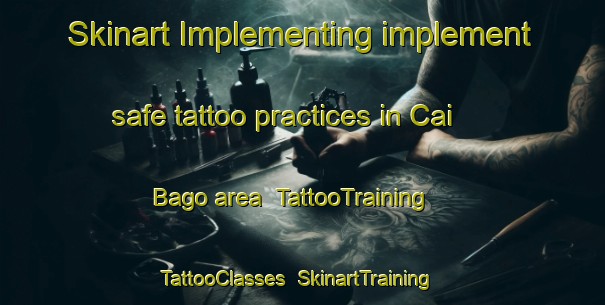 Skinart Implementing implement safe tattoo practices in Cai Bago area | TattooTraining | TattooClasses | SkinartTraining-Philippines