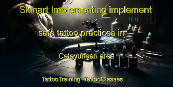 Skinart Implementing implement safe tattoo practices in Catayungan area | TattooTraining | TattooClasses | SkinartTraining-Philippines