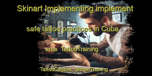 Skinart Implementing implement safe tattoo practices in Cuba area | TattooTraining | TattooClasses | SkinartTraining-Philippines
