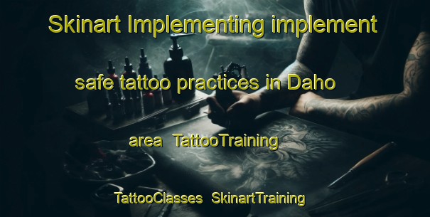 Skinart Implementing implement safe tattoo practices in Daho area | TattooTraining | TattooClasses | SkinartTraining-Philippines