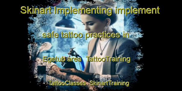 Skinart Implementing implement safe tattoo practices in Egetub area | TattooTraining | TattooClasses | SkinartTraining-Philippines