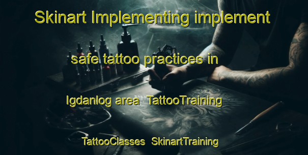 Skinart Implementing implement safe tattoo practices in Igdanlog area | TattooTraining | TattooClasses | SkinartTraining-Philippines