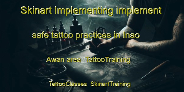 Skinart Implementing implement safe tattoo practices in Inao Awan area | TattooTraining | TattooClasses | SkinartTraining-Philippines