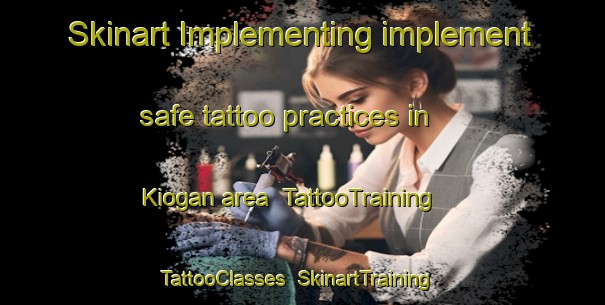 Skinart Implementing implement safe tattoo practices in Kiogan area | TattooTraining | TattooClasses | SkinartTraining-Philippines