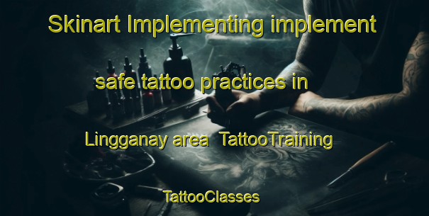 Skinart Implementing implement safe tattoo practices in Lingganay area | TattooTraining | TattooClasses | SkinartTraining-Philippines