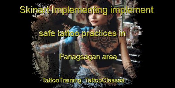 Skinart Implementing implement safe tattoo practices in Panagsagan area | TattooTraining | TattooClasses | SkinartTraining-Philippines
