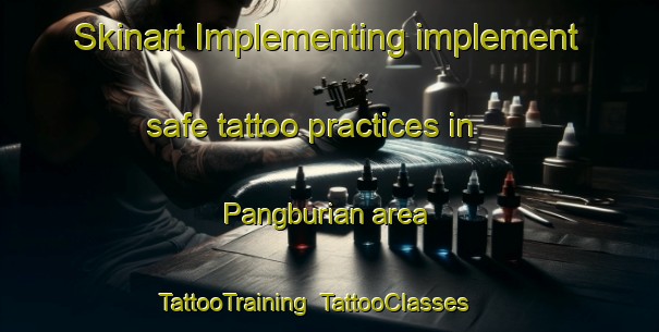 Skinart Implementing implement safe tattoo practices in Pangburian area | TattooTraining | TattooClasses | SkinartTraining-Philippines