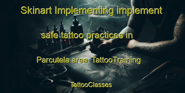 Skinart Implementing implement safe tattoo practices in Parcutela area | TattooTraining | TattooClasses | SkinartTraining-Philippines