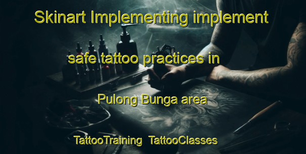 Skinart Implementing implement safe tattoo practices in Pulong Bunga area | TattooTraining | TattooClasses | SkinartTraining-Philippines