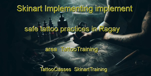 Skinart Implementing implement safe tattoo practices in Ragay area | TattooTraining | TattooClasses | SkinartTraining-Philippines